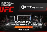 UFC® và FPT Play công bố hợp tác độc quyền bản quyền nhiều năm tại Việt Nam