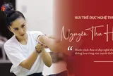 Huấn luyện viên Nguyễn Thu Hà - Vẻ đẹp nghệ thuật thăng hoa cùng sức mạnh thể thao