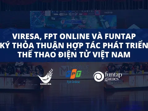 VIRESA, FPT online và FUNTAP ký thỏa thuận hợp tác phát triển thể thao điện tử Việt Nam