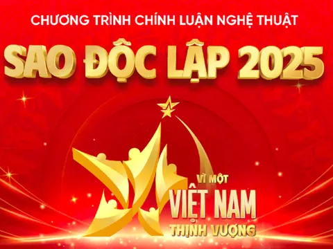 Chương trình chính luận nghệ thuật “Sao Độc lập" 2025: “Vì một Việt Nam thịnh vượng”