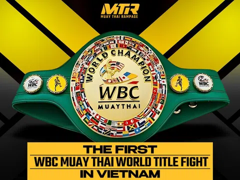 Sự kiện tranh đai WBC Muay Thai thế giới lần đầu tiên tổ chức tại Việt Nam