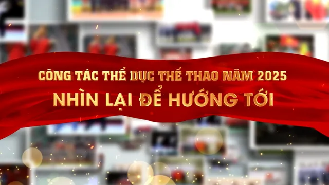 Công tác thể dục thể thao năm 2025: Nhìn lại để hướng tới